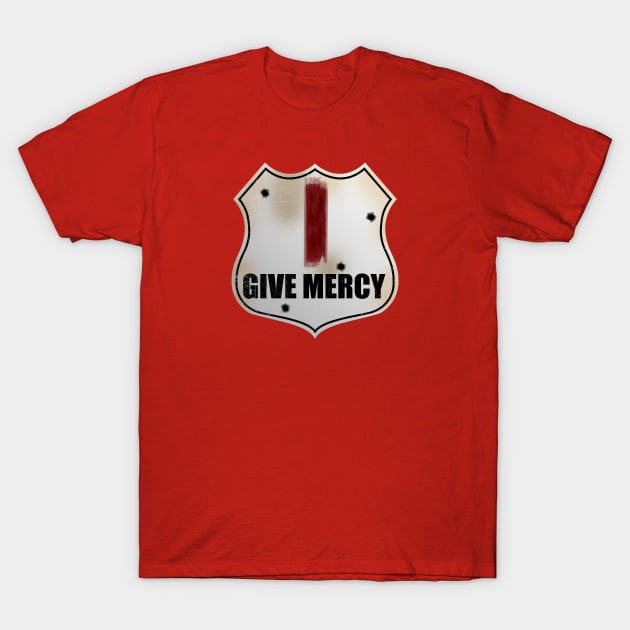 I Give Mercy T-Shirt by nickbeta